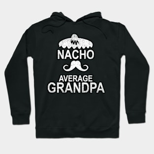 Nacho Average Grandpa Funny Gift Hoodie